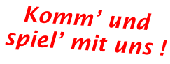 Komm’ und spiel’ mit uns !