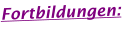 Fortbildungen: