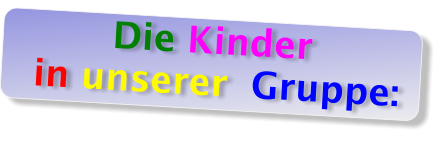 Die Kinder  in unserer  Gruppe: