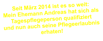 Seit März 2014 ist es so weit: Mein Ehemann Andreas hat sich als  Tagespflegeperson qualifiziert  und nun auch seine Pflegeerlaubnis erhaten!