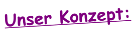 Unser Konzept: