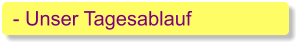 - Unser Tagesablauf