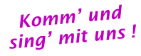 Komm’ und sing’ mit uns !