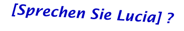 [Sprechen Sie Lucia] ?