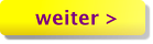 weiter >