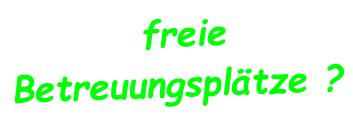 freie Betreuungsplätze ?