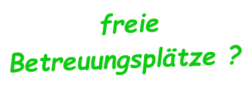freie Betreuungsplätze ?
